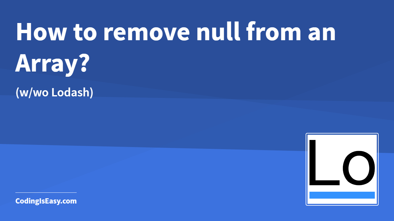 How to remove null from an Array with Lodash & without Lodash?